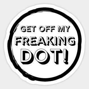 Get Off My Freaking Dot Marching Band Funny Sticker